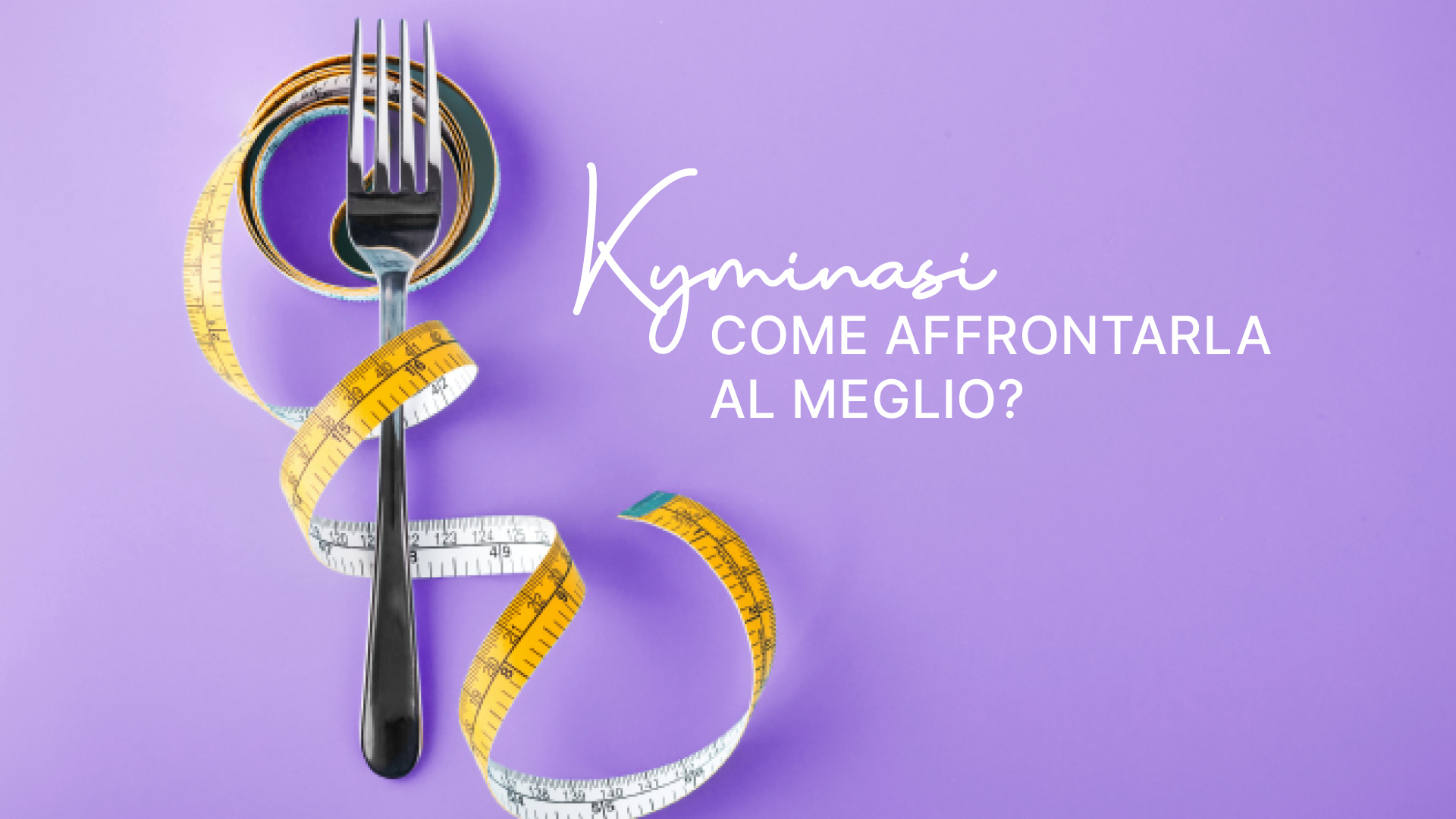 Featured image for “Kyminasi: come affrontarla al meglio?”